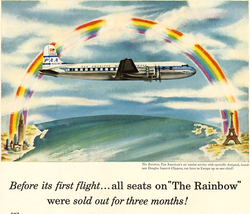 &laquo;Перед его первым полетом... все места на &laquo;Радуге&raquo; были распроданы за три месяца&raquo;&nbsp;&mdash; гласит надпись на рекламном постере Pan Am. Название The Rainbow (&laquo;Радуга&raquo;) американская авиакомпания придумала специально для рейсов так называемого туристcкого класса. После их введения стоимость перелетов резко снизилась. Например, билет на рейс из Нью-Йорка в Лондон и обратно подешевел с $711 до $530&nbsp;