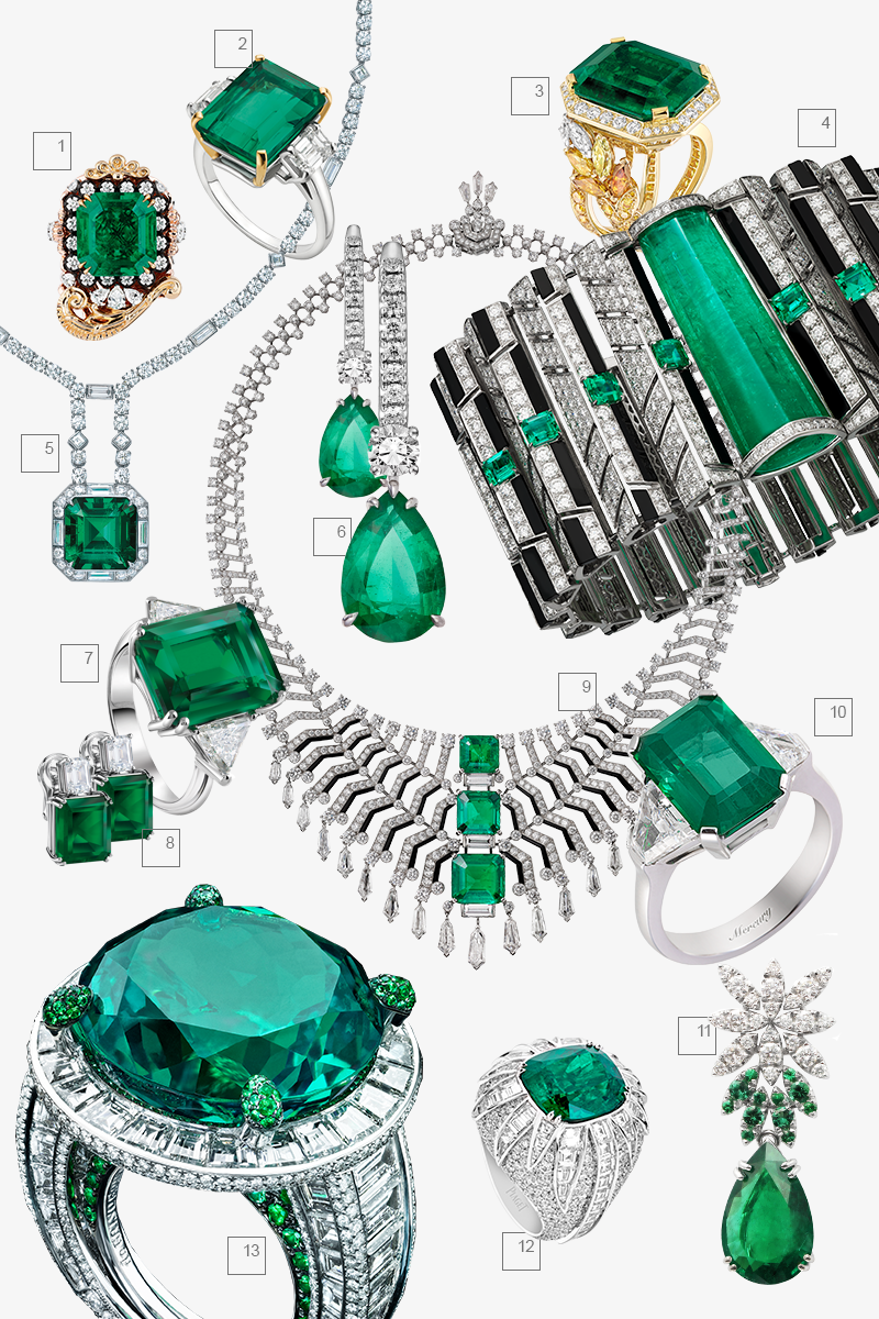 1) Кольцо Appartements de Mesdames, Dior Joaillerie, изумруд 9,28 карата
2) Кольцо Magnificent Inspirations, Bulgari, изумруд 16,81 карата
3) Кольцо &Eacute;pi Vend&ocirc;me, Chanel Fine Jewellery, изумруд 18,2 карата
4) Браслет Cin&eacute;tique, Cartier, изумруд 40,68 карата
5) Колье Masterpiece, Tiffany &amp; Co, изумруд 18,76 карата
6) Серьги Color, Mercury, изумруды 4,47 карата
7) Кольцо Special Classic, Damiani, изумруд 8 карат
8) Серьги Special Classic, Damiani, изумруд 11,7 карат
9) Колье Oracle, Cartier, три изумруда весом 18.30 карата
10) Кольцо Color, Mercury, изумруд 5,17 карата
11) Серьги Ghirlanda Elizabeth, Pasquale Bruni
12) Кольцо Sunny Side of Life, Piaget, изумруд 9,75 карата
13) Кольцо High Jewellery, de Grisogono, изумруд 32,88 карата