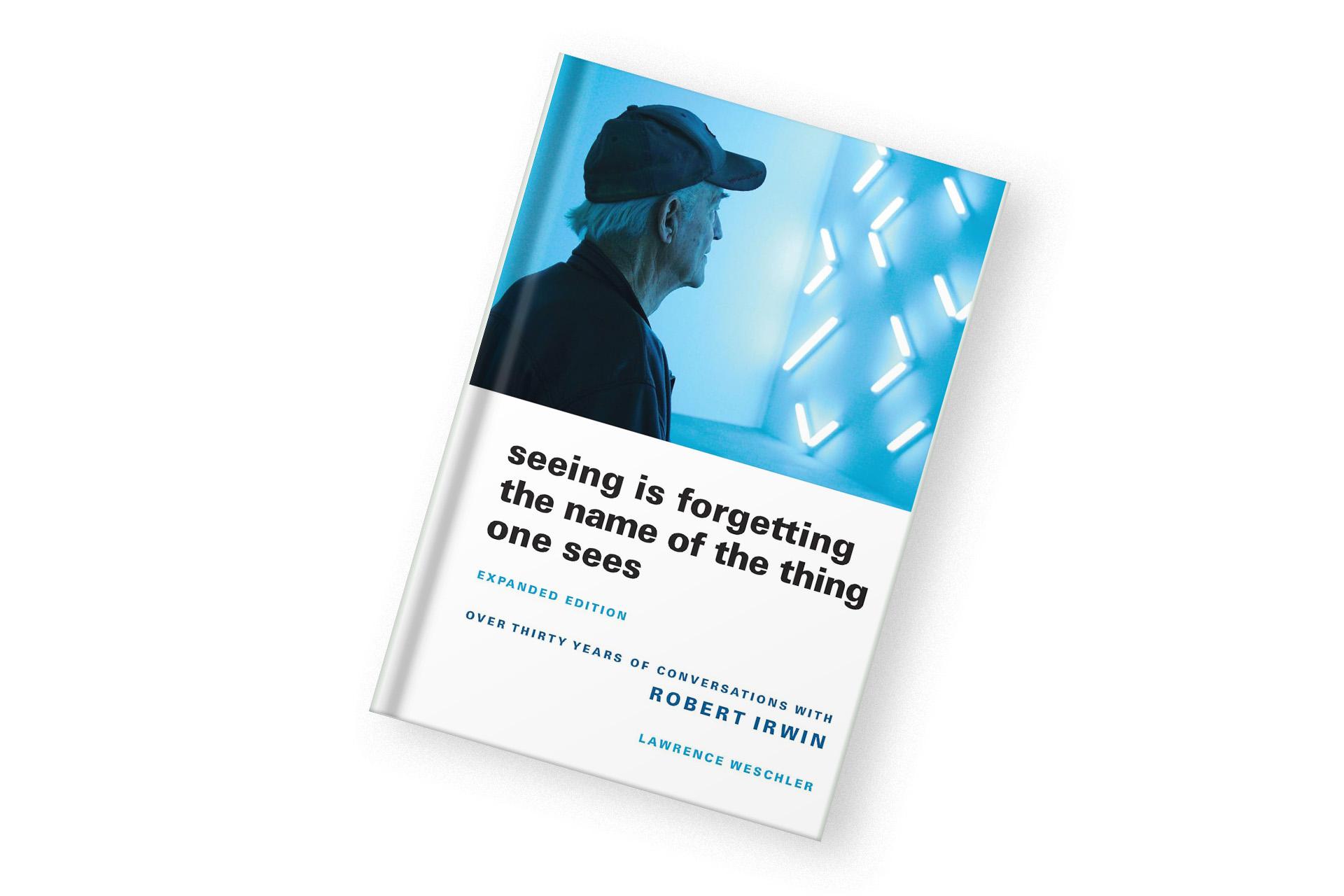 «Seeing Is Forgetting the Name of the Thing One Sees», Lawrence Weschler